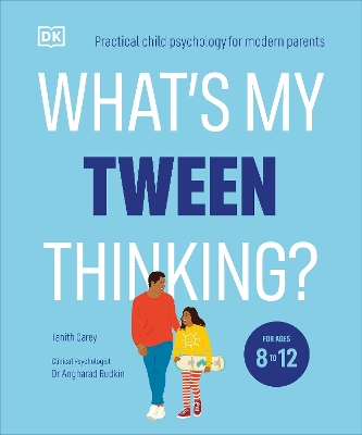 What's My Tween Thinking?: Practical Child Psychology for Modern Parents book