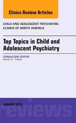 Top Topics in Child & Adolescent Psychiatry, An Issue of Child and Adolescent Psychiatric Clinics of North America book