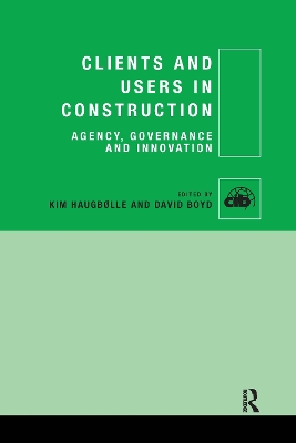 Clients and Users in Construction: Agency, Governance and Innovation by Kim Haugbølle