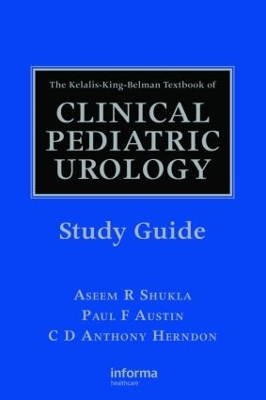 Kelalis-King-Belman Textbook of Clinical Pediatric Urology Study Guide by Aseem R. Shukla