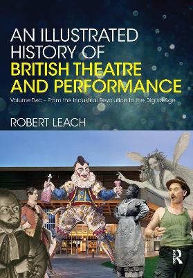 Illustrated History of British Theatre and Performance by Robert Leach