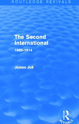 The The Second International (Routledge Revivals): 1889-1914 by James Joll