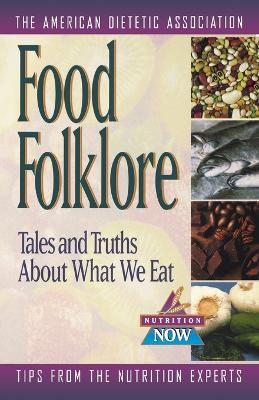 Food Folklore - Tales and Truths About What We Eat book