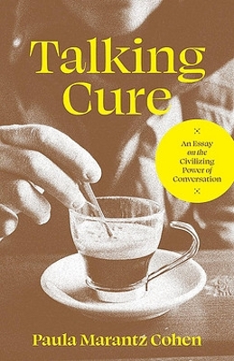 Talking Cure: An Essay on the Civilizing Power of Conversation book