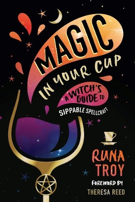 Magic in Your Cup: A Witch's Guide to Sippable Spellcraft book