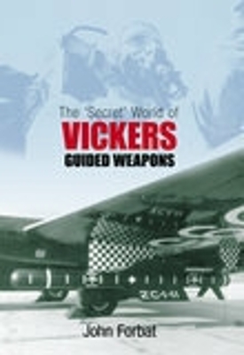 Secret World of Vickers Guided Weapons by John Forbat