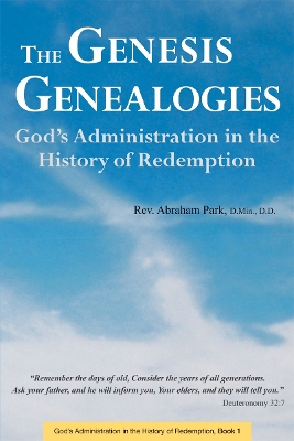 The Genesis Genealogies: God's Administration in the History of Redemption: Book 1 book