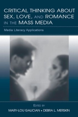 Critical Thinking About Sex, Love, and Romance in the Mass Media by Mary-Lou Galician