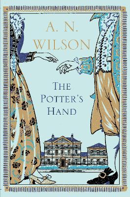 The The Potter's Hand: LONGLISTED FOR THE WALTER SCOTT PRIZE FOR HISTORICAL FICTION by A. N. Wilson