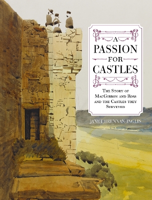 A Passion for Castles: The Story of MacGibbon and Ross and the Castles they Surveyed book