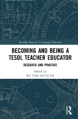Becoming and Being a TESOL Teacher Educator: Research and Practice by Rui Yuan