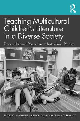 Teaching Multicultural Children’s Literature in a Diverse Society: From a Historical Perspective to Instructional Practice by AnnMarie Alberton Gunn