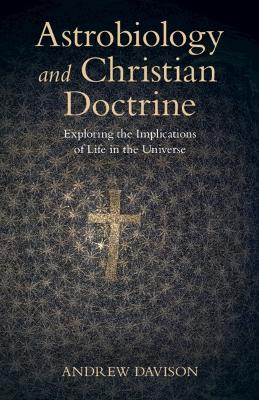 Astrobiology and Christian Doctrine: Exploring the Implications of Life in the Universe book