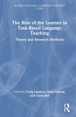 The Role of the Learner in Task-Based Language Teaching: Theory and Research Methods by Craig Lambert
