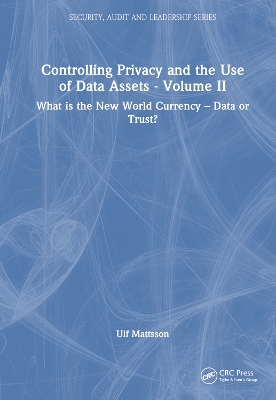 Controlling Privacy and the Use of Data Assets - Volume 2: What is the New World Currency – Data or Trust? by Ulf Mattsson