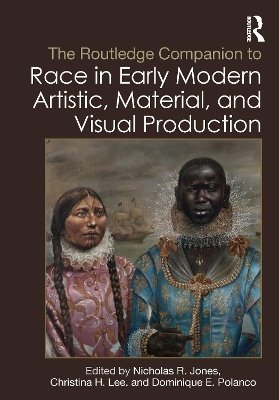 The Routledge Companion to Race in Early Modern Artistic, Material, and Visual Production book