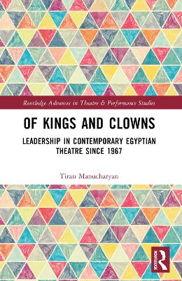 Of Kings and Clowns: Leadership in Contemporary Egyptian Theatre Since 1967 book