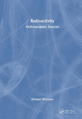 Radioactivity: Anthropogenic Sources by Michael Wiescher