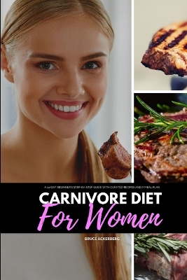 Carnivore Diet for Women: A 14-Day Beginner's Step-by-Step Guide with Curated Recipes and a Meal Plan book
