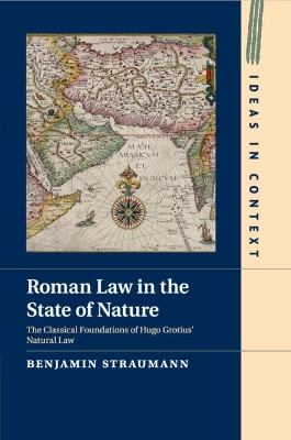 Roman Law in the State of Nature: The Classical Foundations of Hugo Grotius' Natural Law book