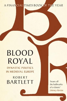 Blood Royal: Dynastic Politics in Medieval Europe by Robert Bartlett