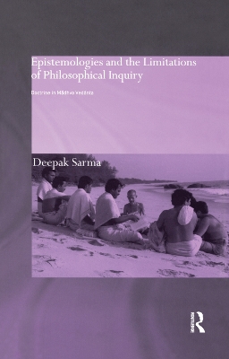 Epistemologies and the Limitations of Philosophical Inquiry: Doctrine in Madhva Vedanta by Deepak Sarma