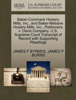 Baker-Commack Hosiery Mills, Inc., and Baker-Mebane Hosiery Mills, Inc., Petitioners, V. Davis Company. U.S. Supreme Court Transcript of Record with Supporting Pleadings book