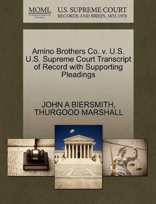 Amino Brothers Co. V. U.S. U.S. Supreme Court Transcript of Record with Supporting Pleadings book