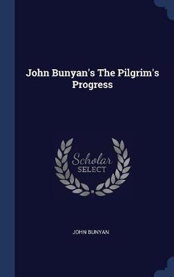 John Bunyan's the Pilgrim's Progress by John Bunyan