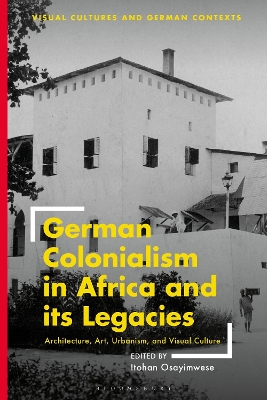 German Colonialism in Africa and its Legacies: Architecture, Art, Urbanism, and Visual Culture book