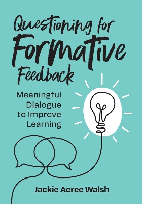 Questioning for Formative Feedback: Meaningful Dialogue to Improve Learning book