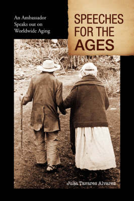 Speeches for the Ages: An Ambassador Speaks Out on Worldwide Aging by Julia Tavares Alvarez