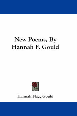 New Poems, By Hannah F. Gould by Hannah Flagg Gould