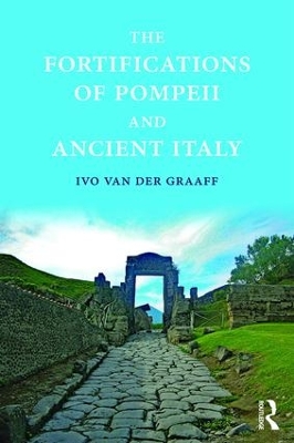 Fortifications of Pompeii and Ancient Italy by Ivo Van der Graaff