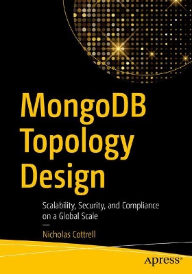 MongoDB Topology Design: Scalability, Security, and Compliance on a Global Scale book