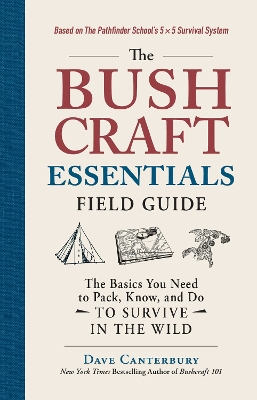 The Bushcraft Essentials Field Guide: The Basics You Need to Pack, Know, and Do to Survive in the Wild book