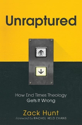 Unraptured: How End Times Theology Gets It Wrong book