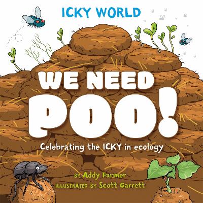 Icky World: We Need POO!: Celebrating the icky but important parts of Earth's ecology book