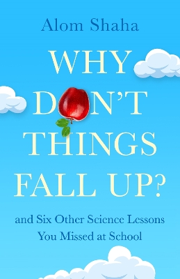 Why Don't Things Fall Up?: and Six Other Science Lessons You Missed at School book
