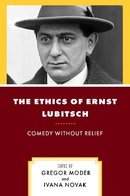 The Ethics of Ernst Lubitsch: Comedy Without Relief book