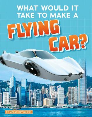 What Would It Take to Make a Flying Car? book