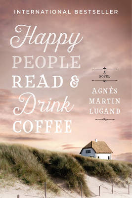 Happy People Read and Drink Coffee by Agnès Martin-Lugand