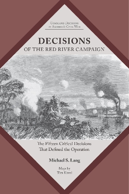 Decisions of the Red River Campaign: The Fifteen Critical Decisions That Defined the Operation book