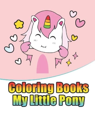 coloring books my little pony: My little pony coloring book for kids, children, toddlers, crayons, adult, mini, girls and Boys. Large 8.5 x 11. 50 Coloring Pages book