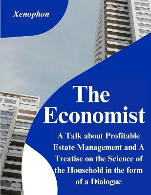 The Economist: A Talk about Profitable Estate Management and A Treatise on the Science of the Household in the form of a Dialogue book