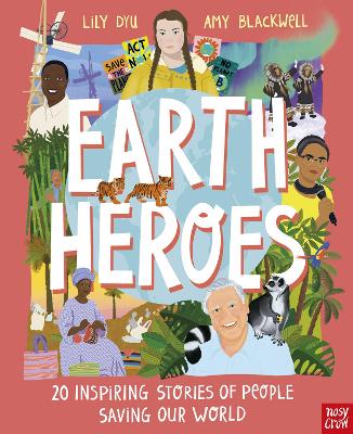 Earth Heroes: Twenty Inspiring Stories of People Saving Our World by Lily Dyu