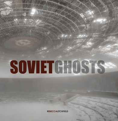 Soviet Ghosts: The Soviet Union Abandoned. A Communist Empire in book