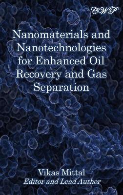 Nanomaterials and Nanotechnologies for Enhanced Oil Recovery and Gas Separation book