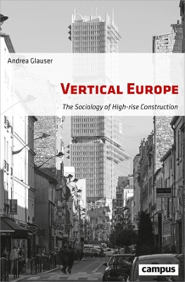 Vertical Europe – The Sociology of High–Rise Construction book