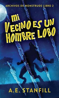 Mi Vecino es un Hombre Lobo by A E Stanfill